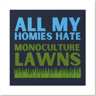 All my homies hate monoculture lawns Posters and Art